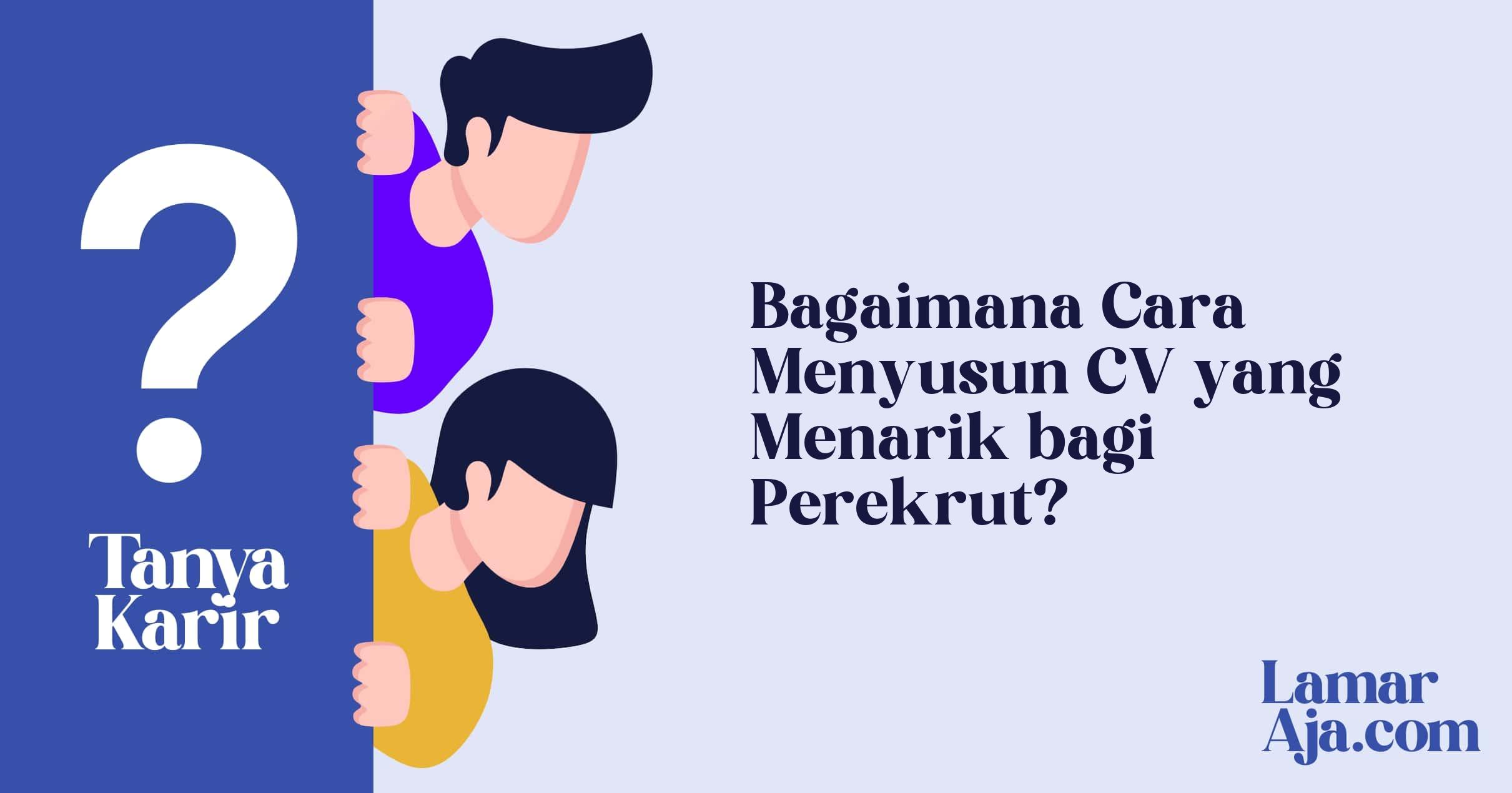 Bagaimana Cara Menyusun CV yang Menarik bagi Perekrut?